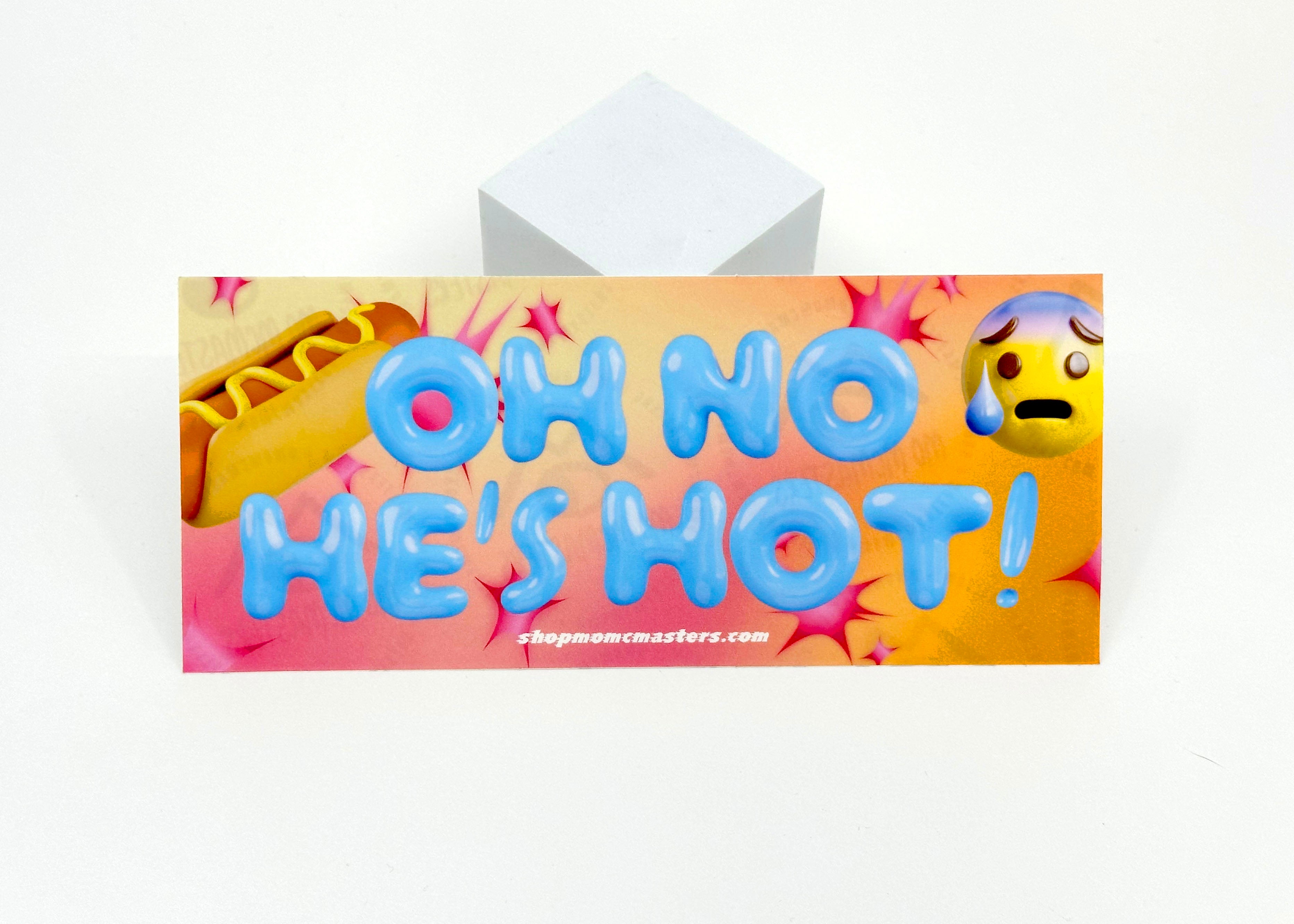 OH NO HE'S HOT! // BUMPER STICKER - Mo McMasters