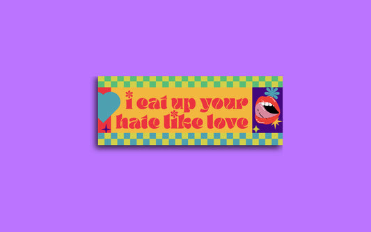 "I Eat Up Your Hate Like Love" Sticker
