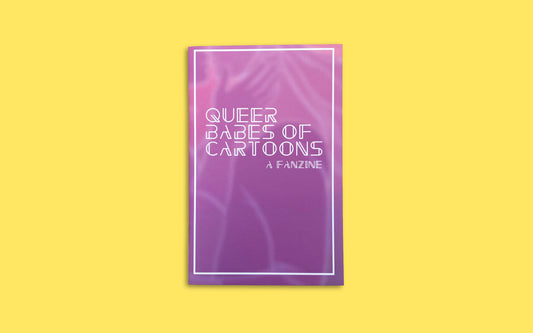 Queer Babes of Cartoons Zine - PHYSICAL COPY