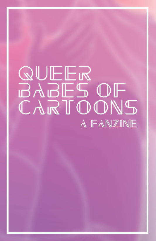 Queer Babes of Cartoons Zine - DIGITAL COPY